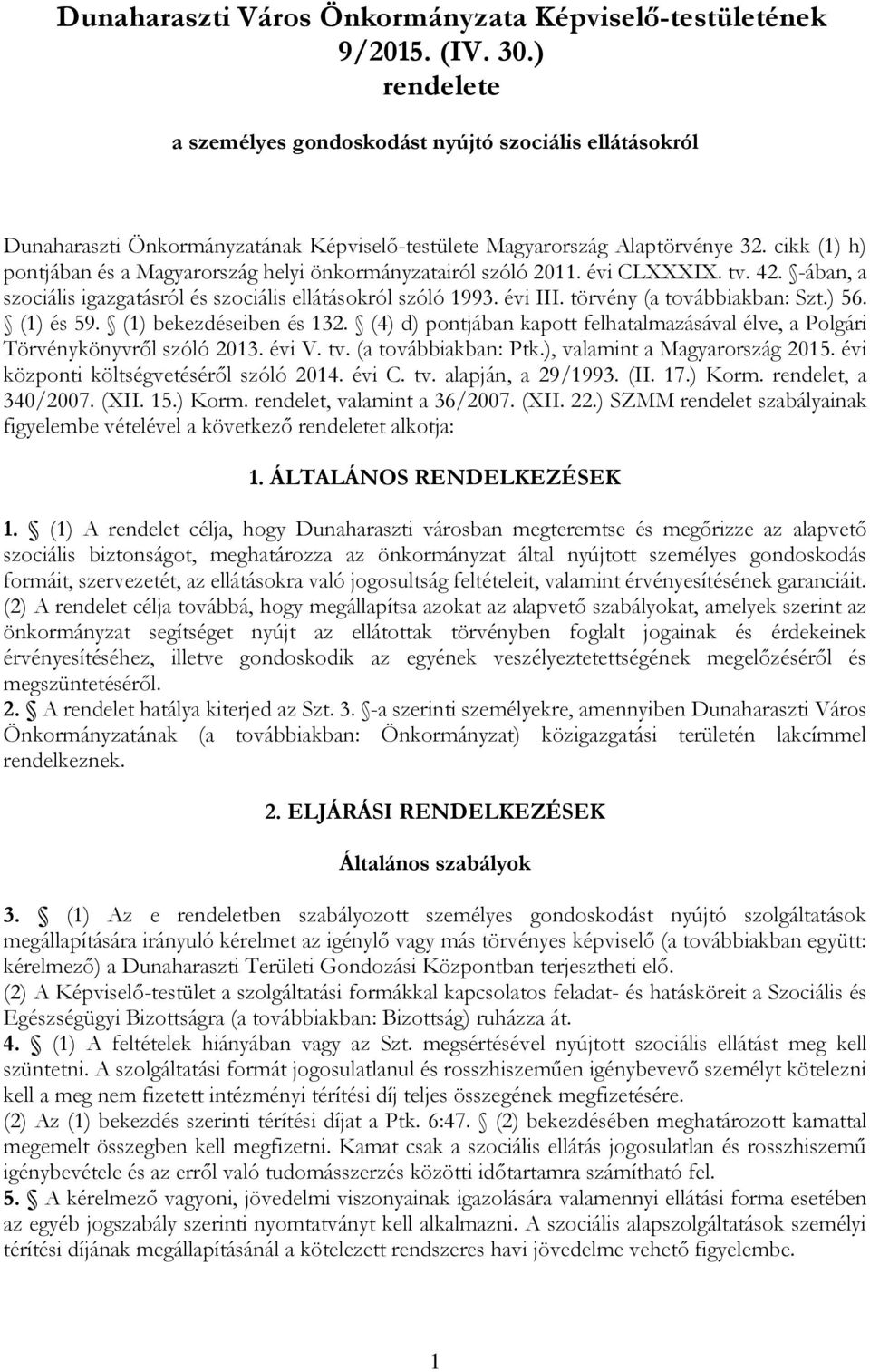 cikk (1) h) pontjában és a Magyarország helyi önkormányzatairól szóló 2011. évi CLXXXIX. tv. 42. -ában, a szociális igazgatásról és szociális ellátásokról szóló 1993. évi III.