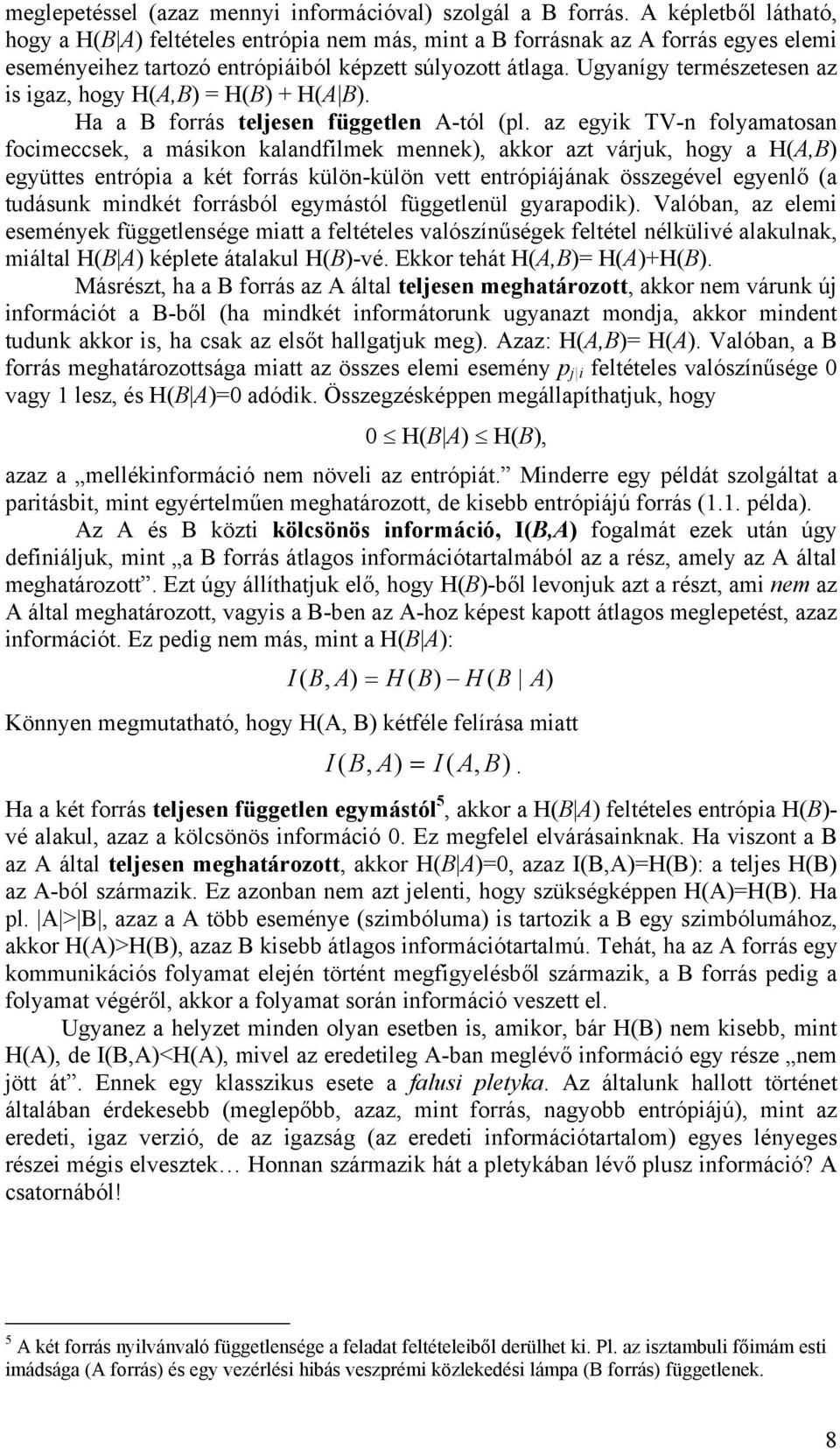 Ugyanígy természetesen az is igaz, hogy H(A,B = H(B + H(A B. Ha a B forrás teljesen független A-tól (pl.