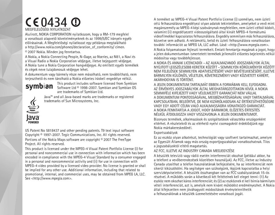 A Nokia, a Nokia Connecting People, N-Gage, az Nseries, az N81, a Navi és a Visual Radio a Nokia Corporation védjegye, illetve bejegyzett védjegye. A Nokia tune a Nokia Corporation hangvédjegye.