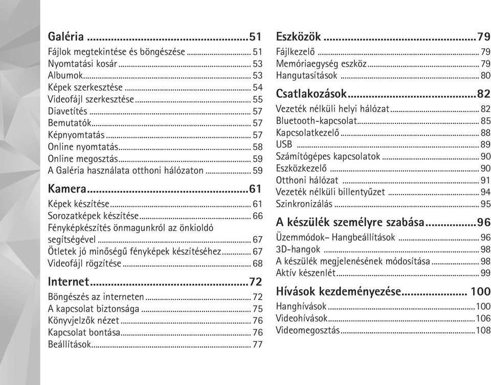 .. 66 Fényképkészítés önmagunkról az önkioldó segítségével... 67 Ötletek jó minõségû fényképek készítéséhez... 67 Videofájl rögzítése... 68 Internet...72 Böngészés az interneten.