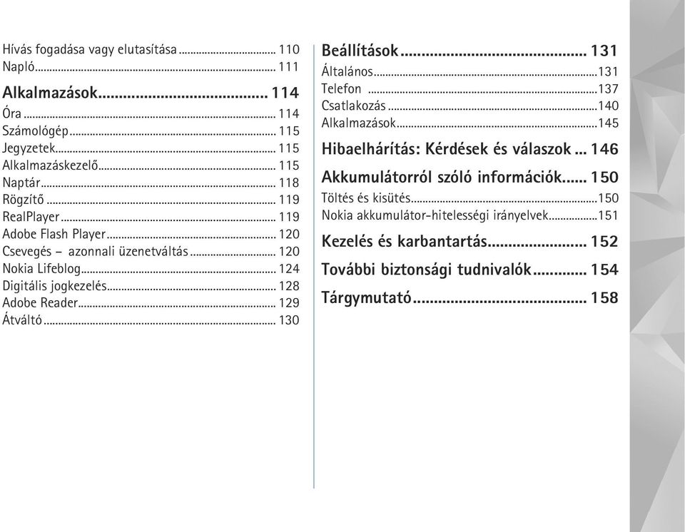 .. 130 Beállítások... 131 Általános...131 Telefon...137 Csatlakozás...140 Alkalmazások...145 Hibaelhárítás: Kérdések és válaszok.