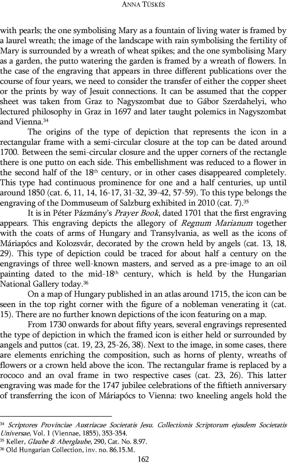 In the case of the engraving that appears in three different publications over the course of four years, we need to consider the transfer of either the copper sheet or the prints by way of Jesuit