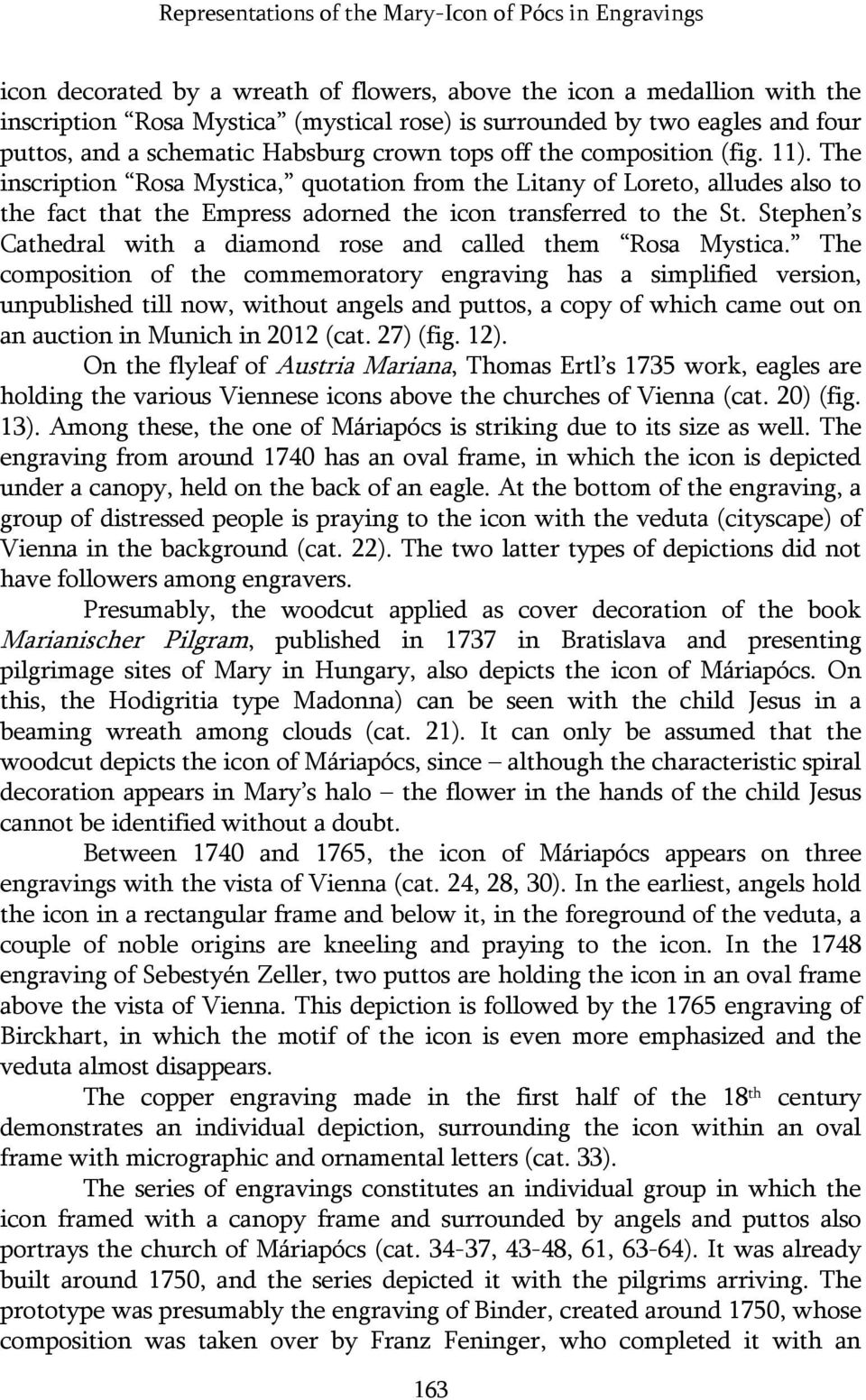 The inscription Rosa Mystica, quotation from the Litany of Loreto, alludes also to the fact that the Empress adorned the icon transferred to the St.