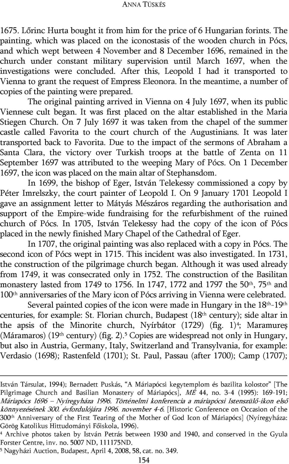 March 1697, when the investigations were concluded. After this, Leopold I had it transported to Vienna to grant the request of Empress Eleonora.