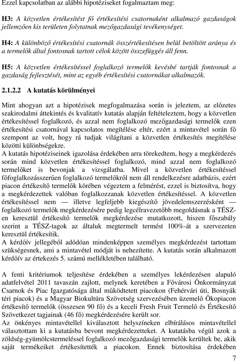 H5: A közvetlen értékesítéssel foglalkozó termelők kevésbé tartják fontosnak a gazdaság fejlesztését, mint az egyéb értékesítési csatornákat alkalmazók. 2.