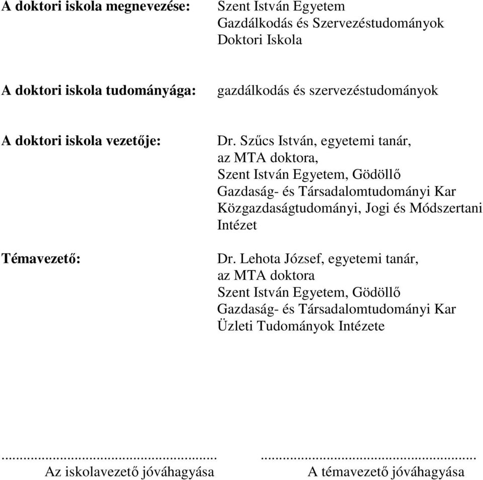 Szűcs István, egyetemi tanár, az MTA doktora, Szent István Egyetem, Gödöllő Gazdaság- és Társadalomtudományi Kar Közgazdaságtudományi, Jogi és