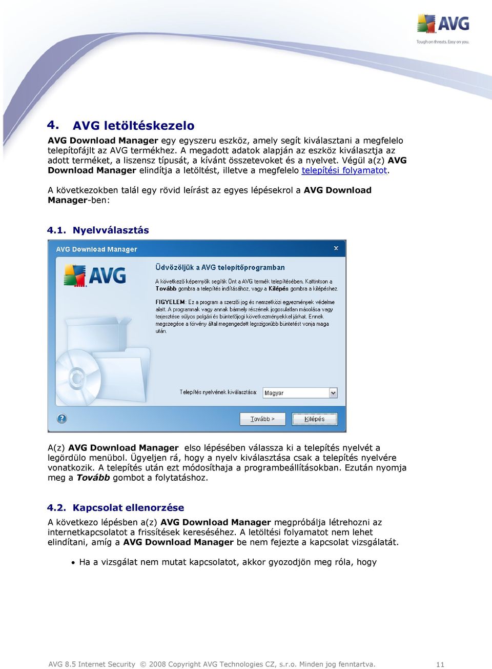Végül a(z) AVG Download Manager elindítja a letöltést, illetve a megfelelo telepítési folyamatot. A következokben talál egy rövid leírást az egyes lépésekrol a AVG Download Manager-ben: 4.1.