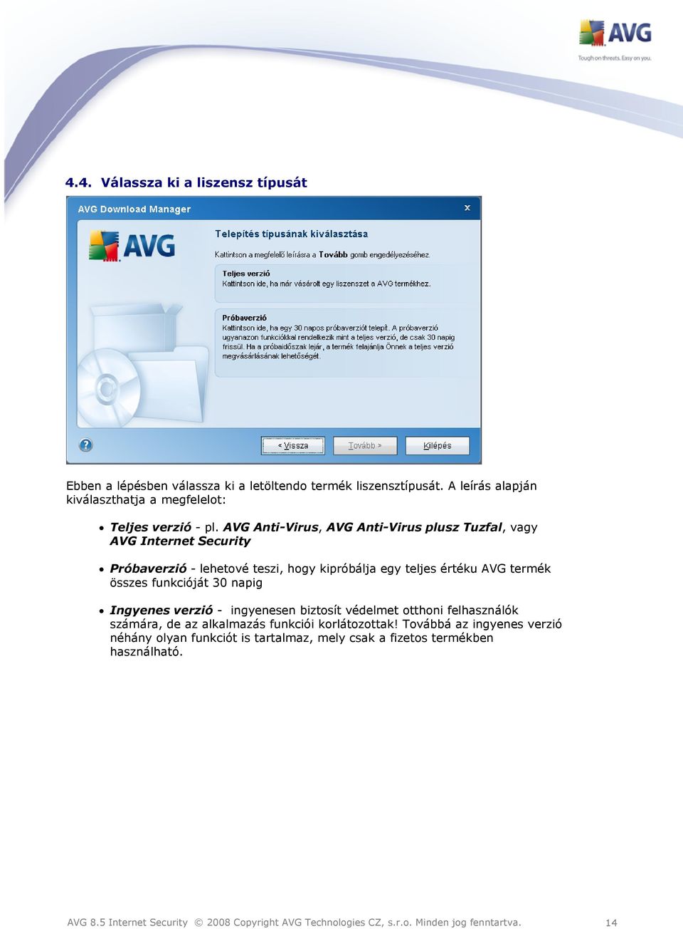 AVG Anti-Virus, AVG Anti-Virus plusz Tuzfal, vagy AVG Internet Security Próbaverzió - lehetové teszi, hogy kipróbálja egy teljes értéku AVG