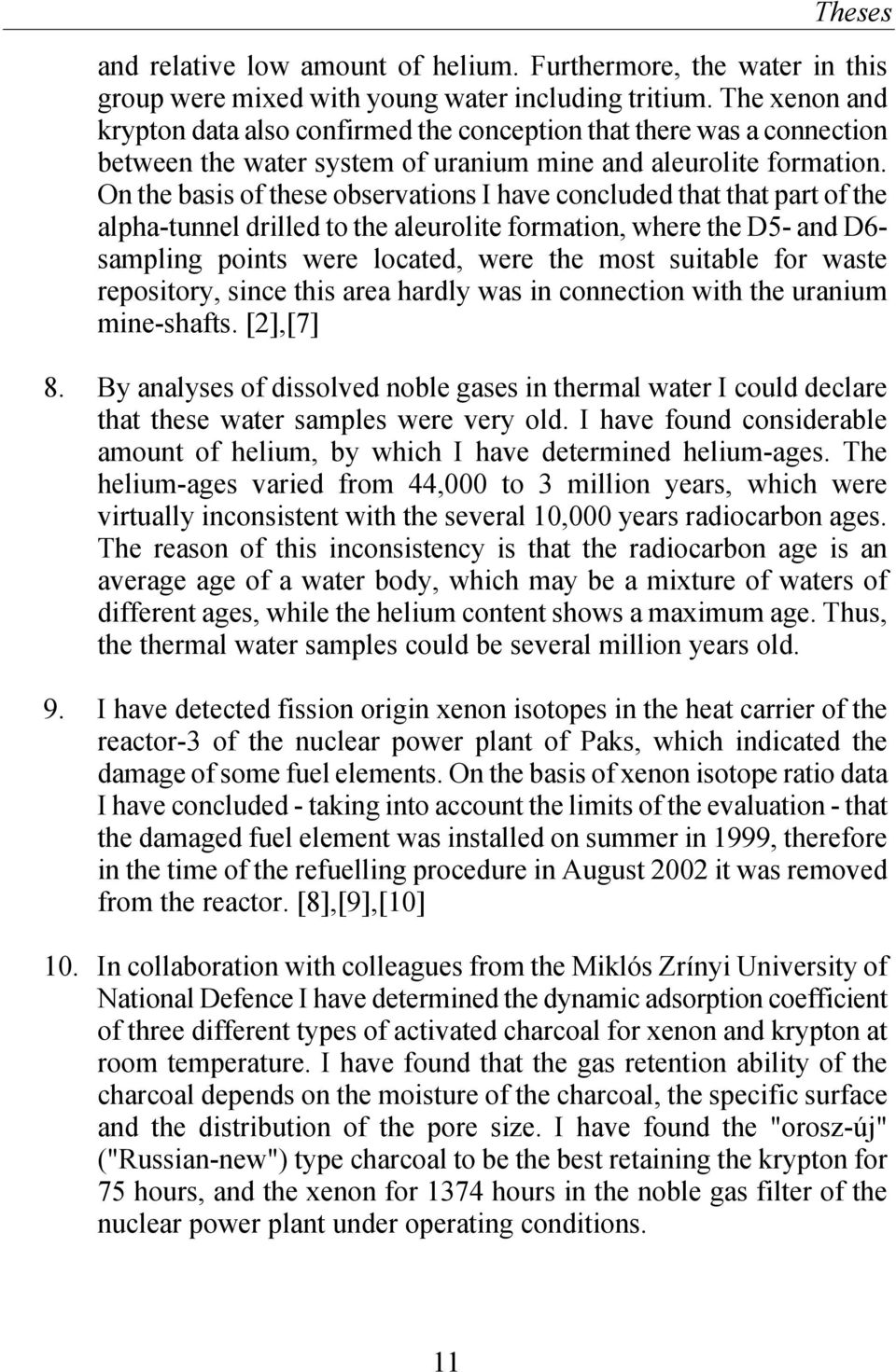 On the basis of these observations I have concluded that that part of the alpha-tunnel drilled to the aleurolite formation, where the D5- and D6- sampling points were located, were the most suitable