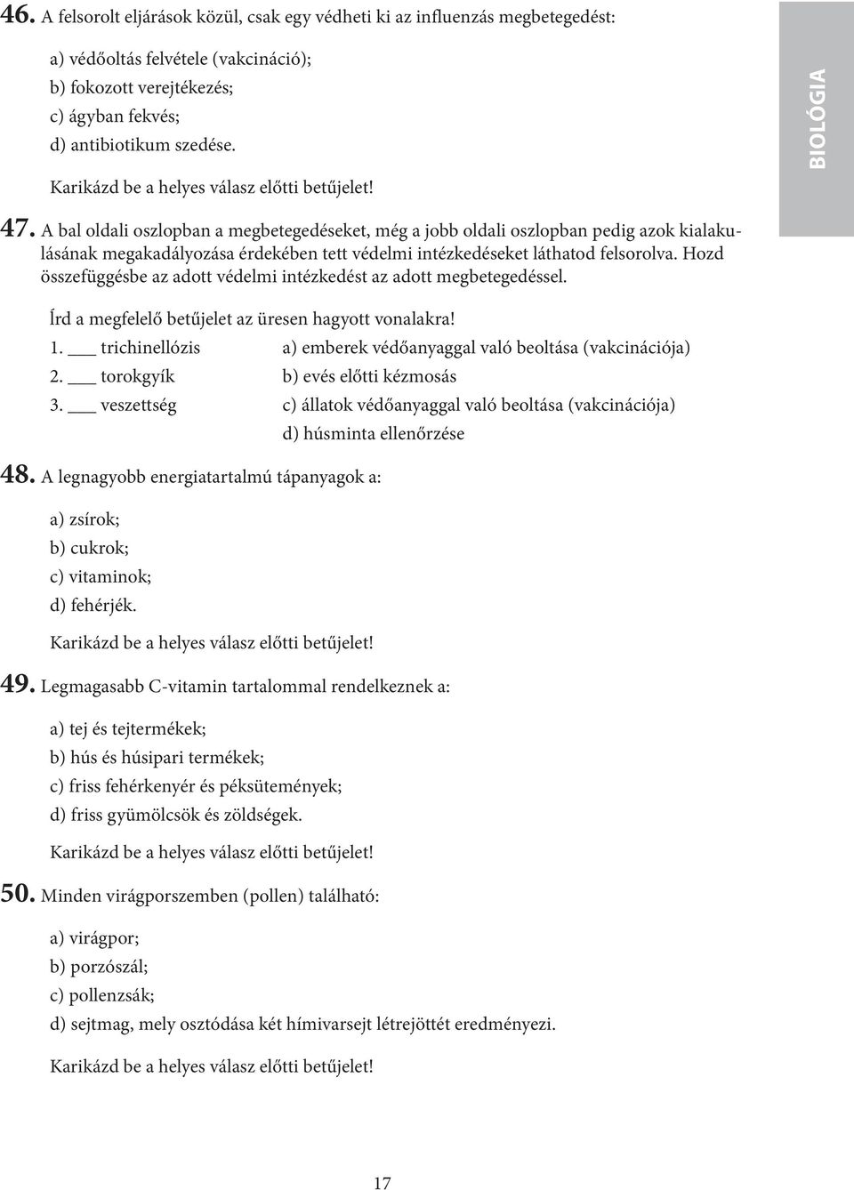 A bal oldali oszlopban a megbetegedéseket, még a jobb oldali oszlopban pedig azok kialakulásának megakadályozása érdekében tett védelmi intézkedéseket láthatod felsorolva.