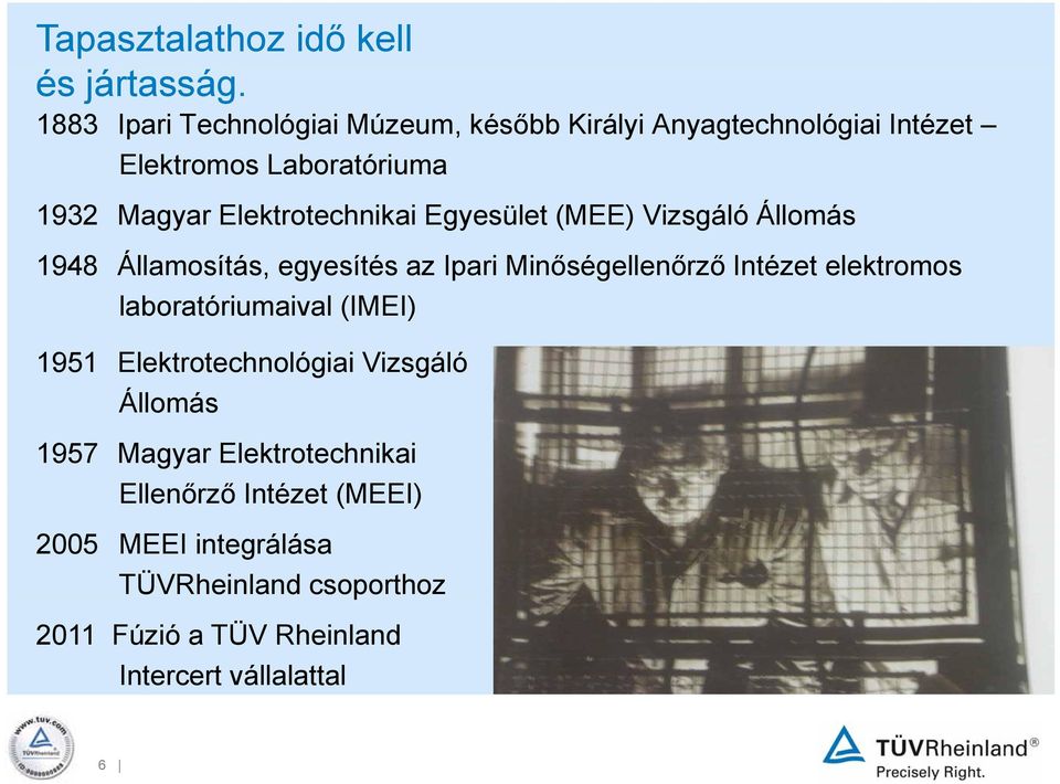 Elektrotechnikai Egyesület (MEE) Vizsgáló Állomás 1948 Államosítás, egyesítés az Ipari Minőségellenőrző Intézet elektromos