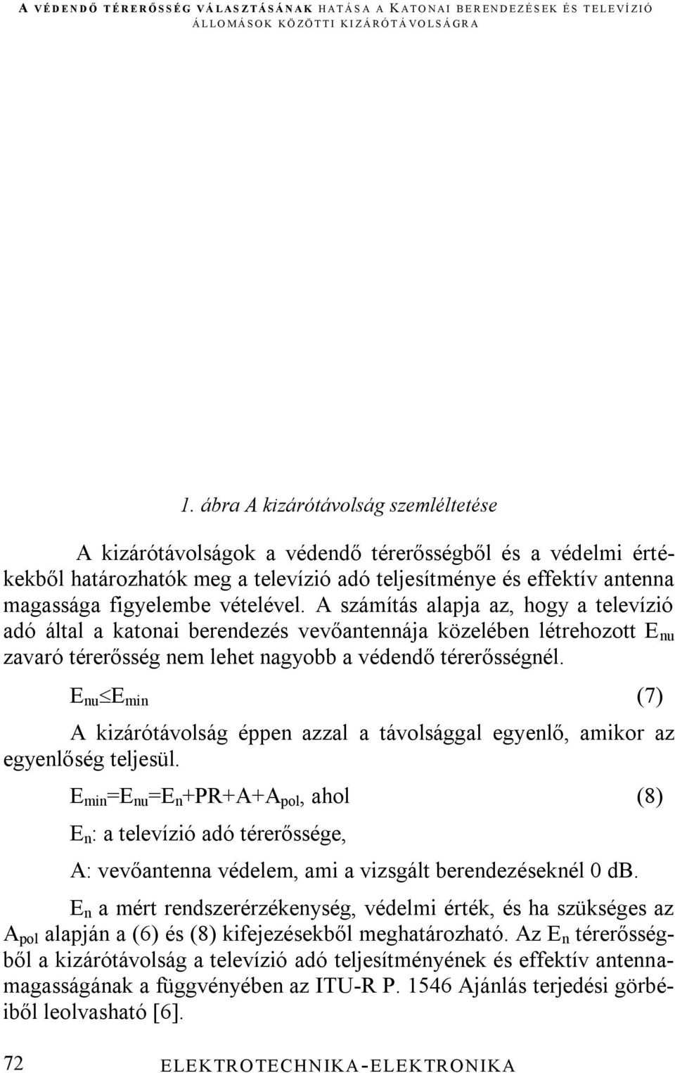 E nu E min (7) A kizárótávolság éppen azzal a távolsággal egyenlő, amikor az egyenlőség teljesül.