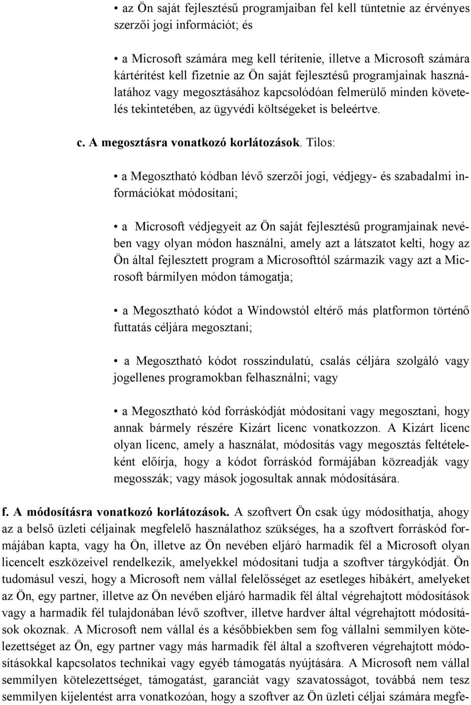 Tilos: a Megosztható kódban lévő szerzői jogi, védjegy- és szabadalmi információkat módosítani; a Microsoft védjegyeit az Ön saját fejlesztésű programjainak nevében vagy olyan módon használni, amely