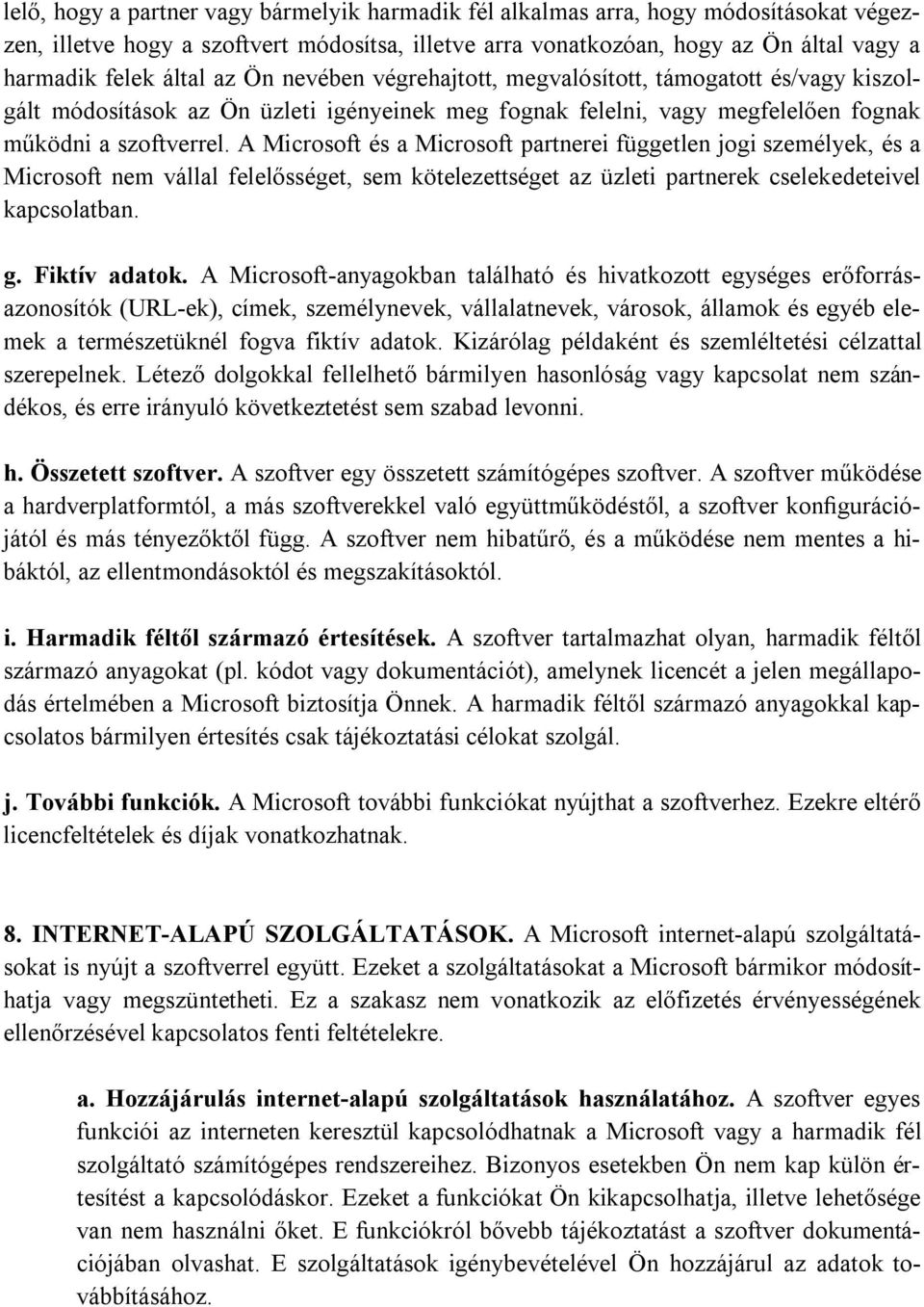 A Microsoft és a Microsoft partnerei független jogi személyek, és a Microsoft nem vállal felelősséget, sem kötelezettséget az üzleti partnerek cselekedeteivel kapcsolatban. g. Fiktív adatok.