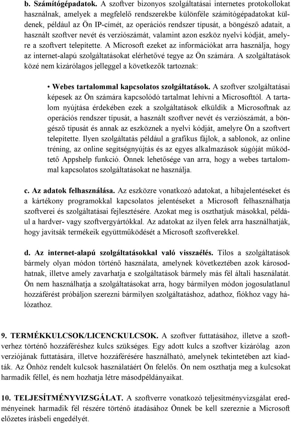 a böngésző adatait, a használt szoftver nevét és verziószámát, valamint azon eszköz nyelvi kódját, amelyre a szoftvert telepítette.