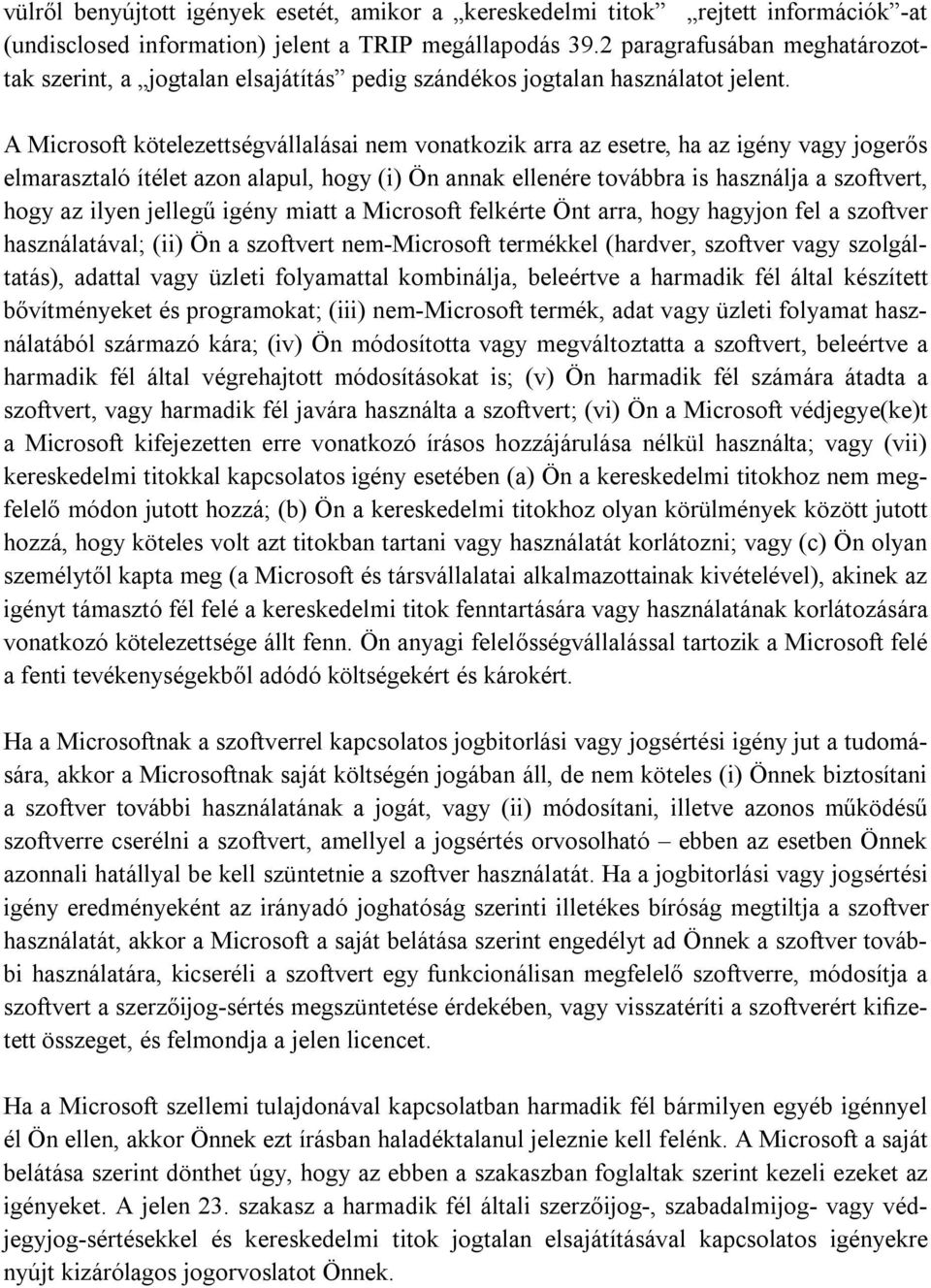 A Microsoft kötelezettségvállalásai nem vonatkozik arra az esetre, ha az igény vagy jogerős elmarasztaló ítélet azon alapul, hogy (i) Ön annak ellenére továbbra is használja a szoftvert, hogy az