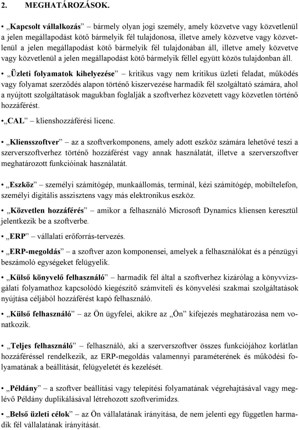 kötő bármelyik fél tulajdonában áll, illetve amely közvetve vagy közvetlenül a jelen megállapodást kötő bármelyik féllel együtt közös tulajdonban áll.