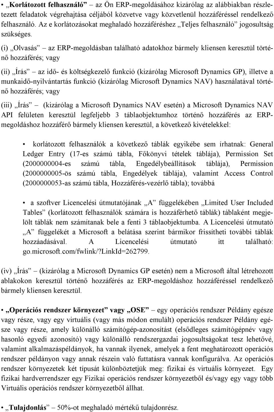 (i) Olvasás az ERP-megoldásban található adatokhoz bármely kliensen keresztül történő hozzáférés; vagy (ii) Írás az idő- és költségkezelő funkció (kizárólag Microsoft Dynamics GP), illetve a