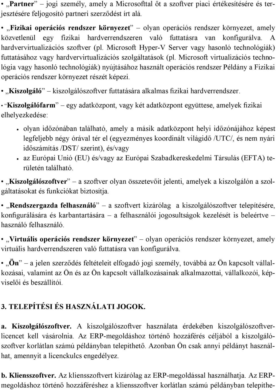 Microsoft Hyper-V Server vagy hasonló technológiák) futtatásához vagy hardvervirtualizációs szolgáltatások (pl.