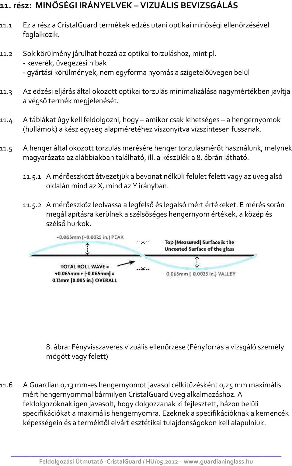 3 Az edzési eljárás által okozott optikai torzulás minimalizálása nagymértékben javítja a végső termék megjelenését. 11.