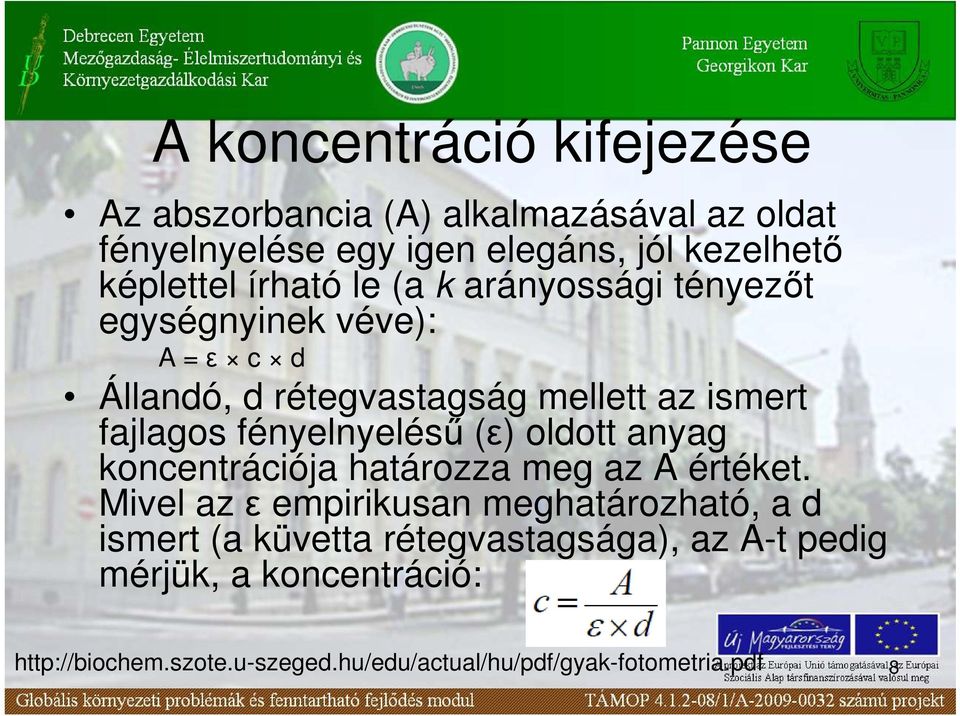 rétegvastagság mellett az ismert fajlagos fényelnyeléső (ε) oldott anyag koncentrációja határozza meg az A