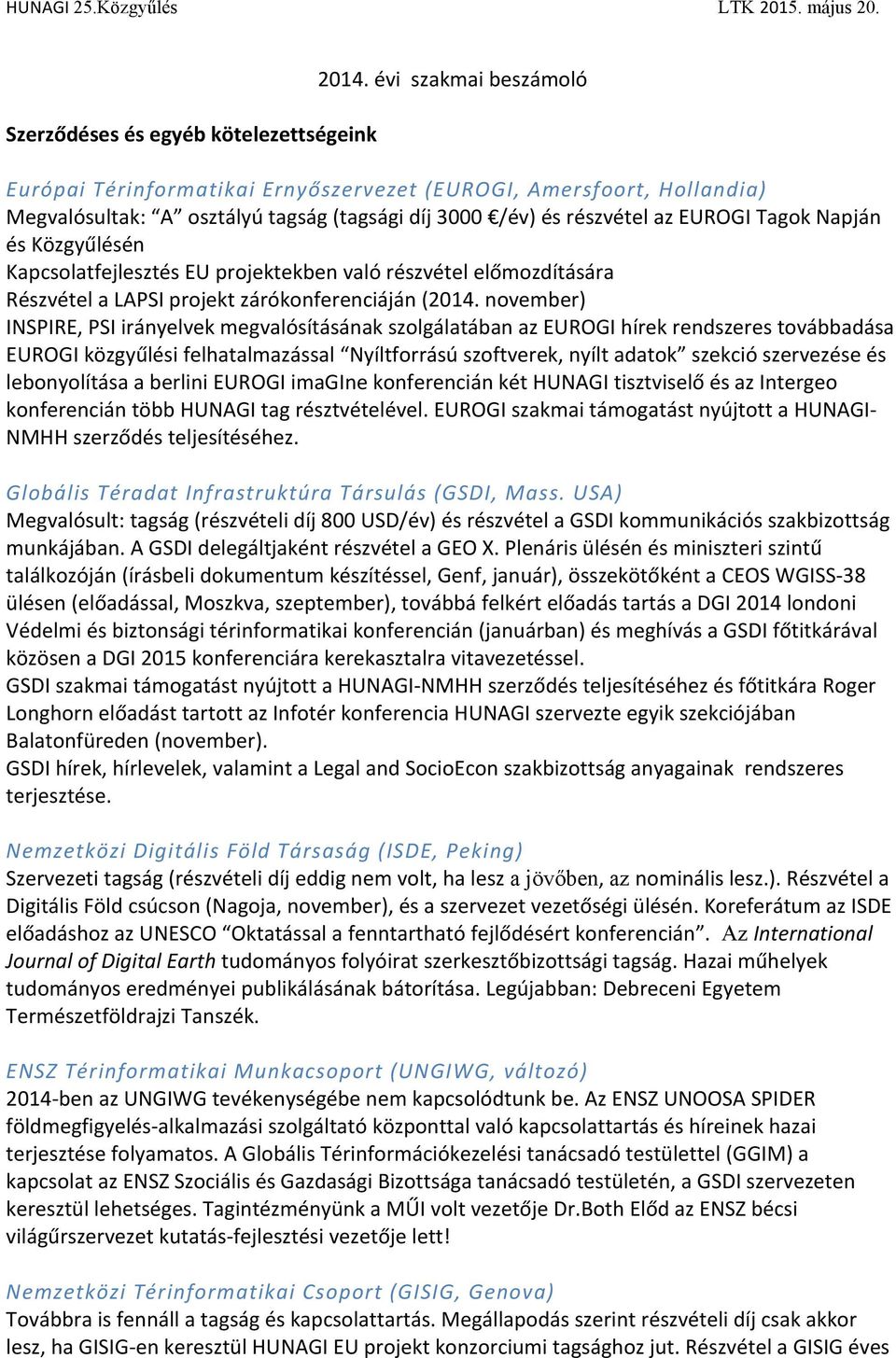 Kapcsolatfejlesztés EU projektekben való részvétel előmozdítására Részvétel a LAPSI projekt zárókonferenciáján (2014.