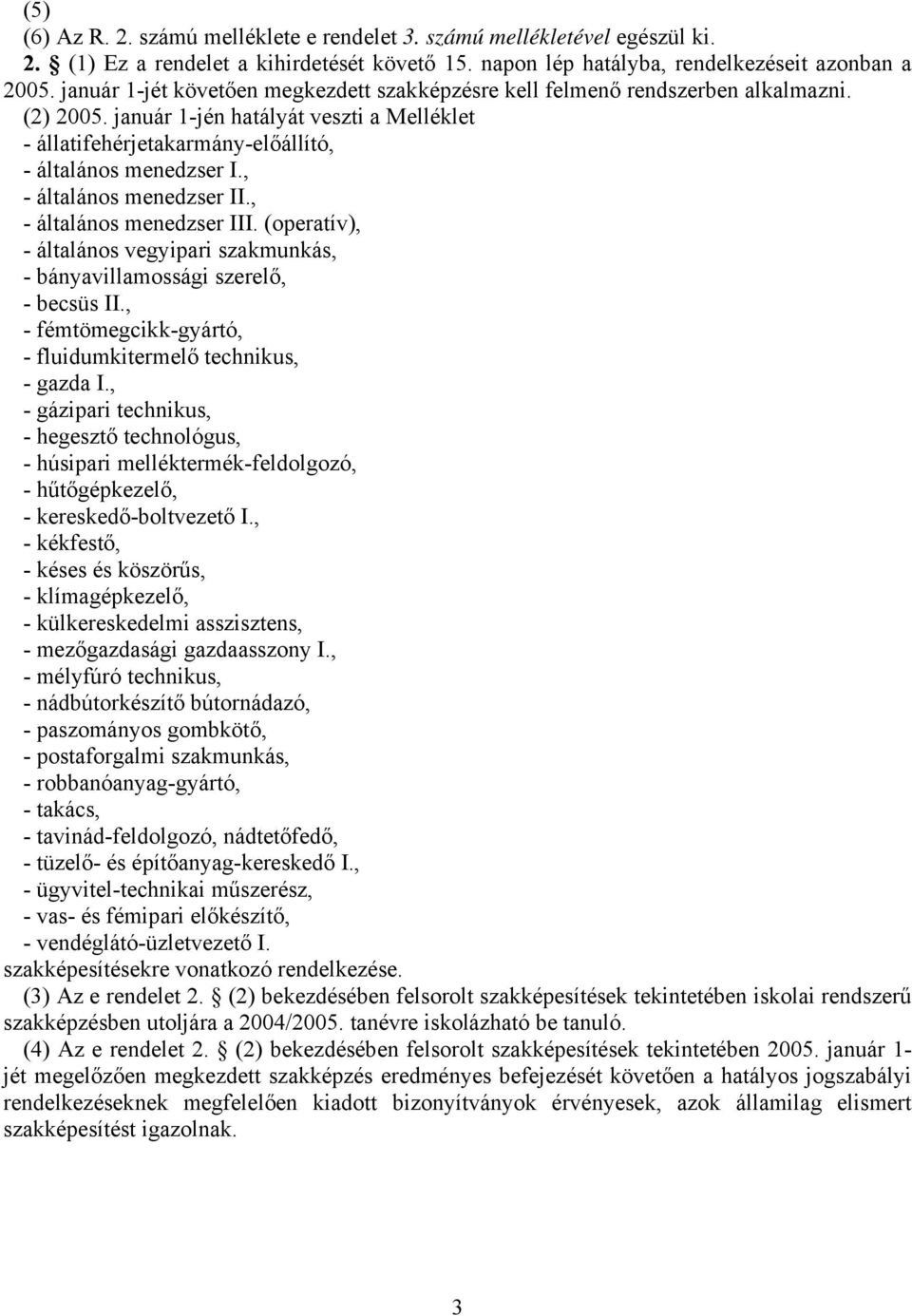 , - általános menedzser II., - általános menedzser III. (operatív), - általános vegyipari szakmunkás, - bányavillamossági szerelő, - becsüs II.