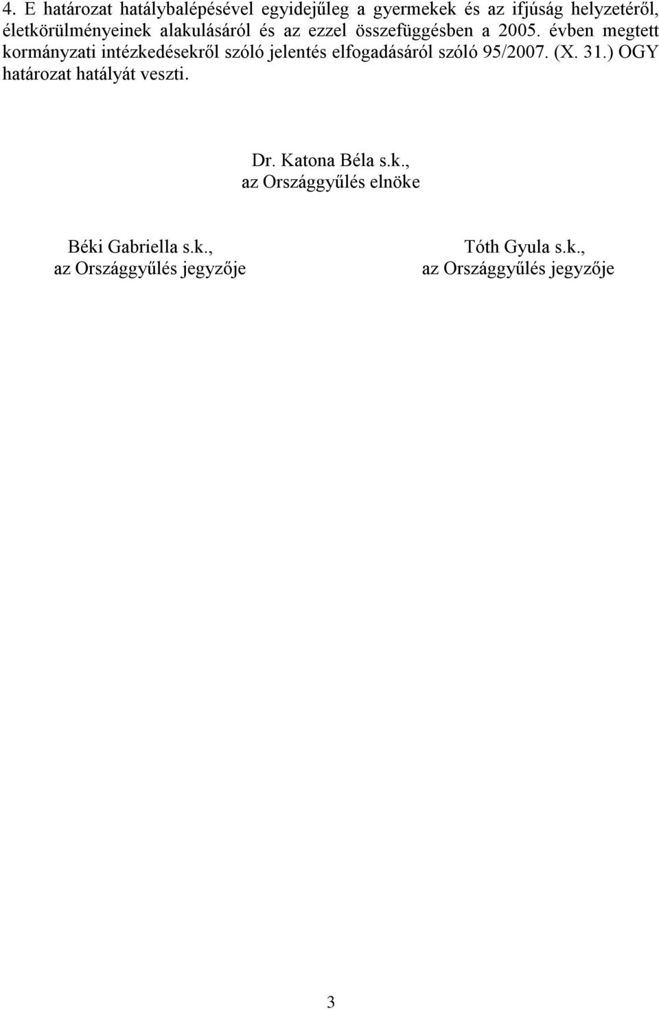 évben megtett kormányzati intézkedésekről szóló jelentés elfogadásáról szóló 95/2007. (X. 31.