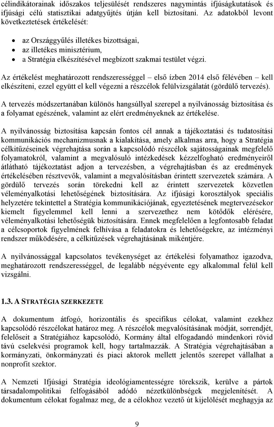 Az értékelést meghatározott rendszerességgel első ízben 2014 első félévében kell elkészíteni, ezzel együtt el kell végezni a részcélok felülvizsgálatát (gördülő tervezés).