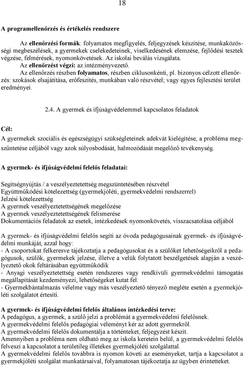 bizonyos célzott ellenőrzés: szokások elsajátítása, erőfeszítés, munkában való részvétel; vagy egyes fejlesztési terület eredményei. 2.4.