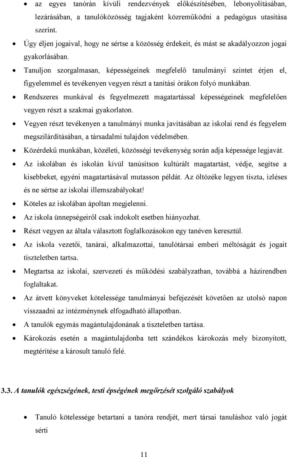 Tanuljon szorgalmasan, képességeinek megfelelő tanulmányi szintet érjen el, figyelemmel és tevékenyen vegyen részt a tanítási órákon folyó munkában.