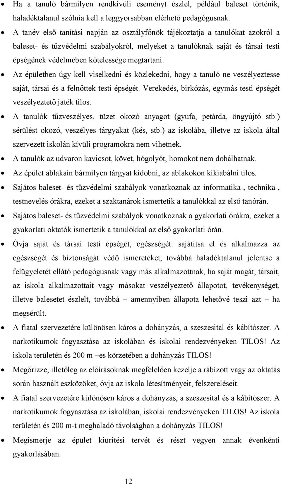 megtartani. Az épületben úgy kell viselkedni és közlekedni, hogy a tanuló ne veszélyeztesse saját, társai és a felnőttek testi épségét.