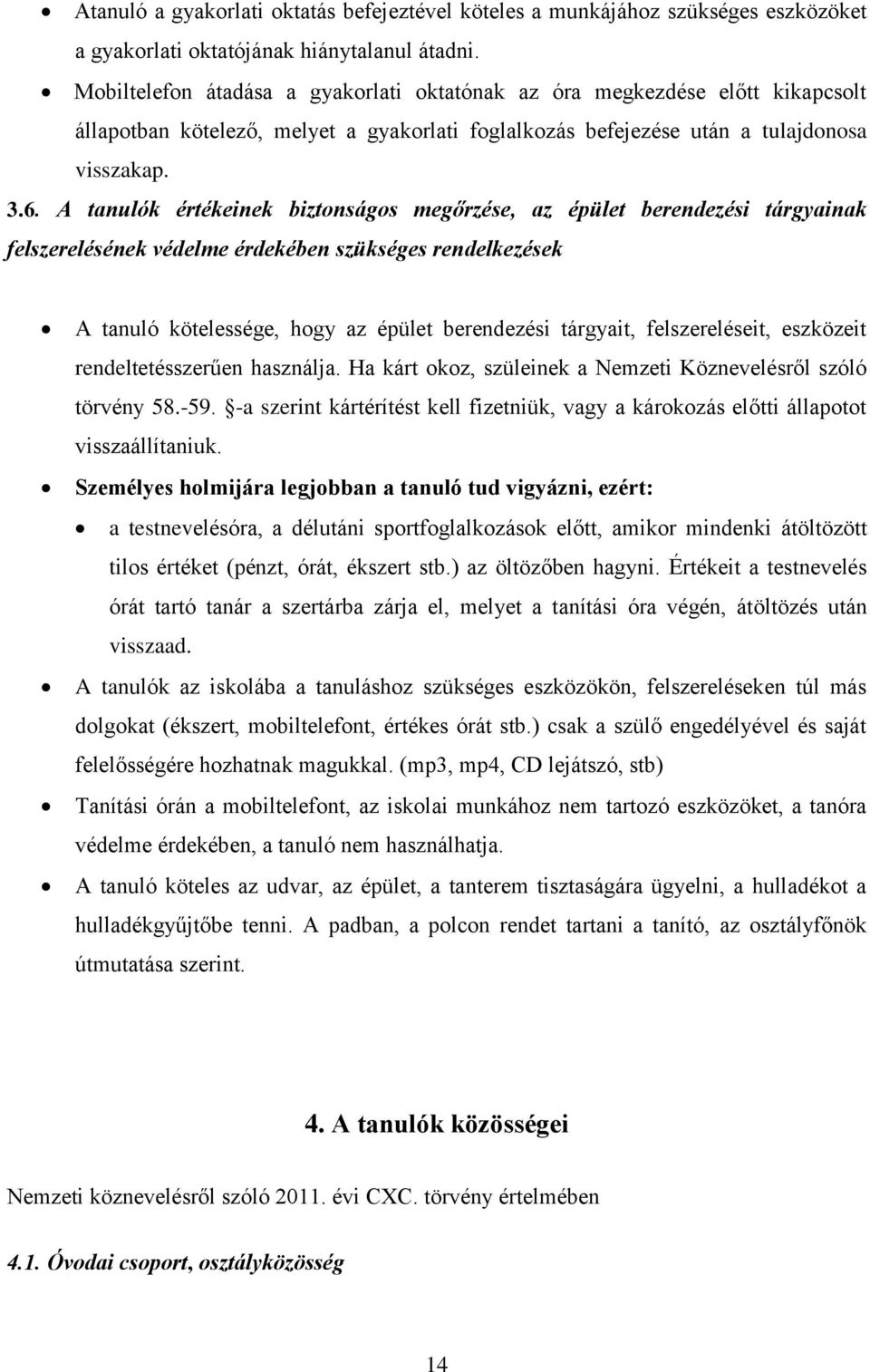 A tanulók értékeinek biztonságos megőrzése, az épület berendezési tárgyainak felszerelésének védelme érdekében szükséges rendelkezések A tanuló kötelessége, hogy az épület berendezési tárgyait,