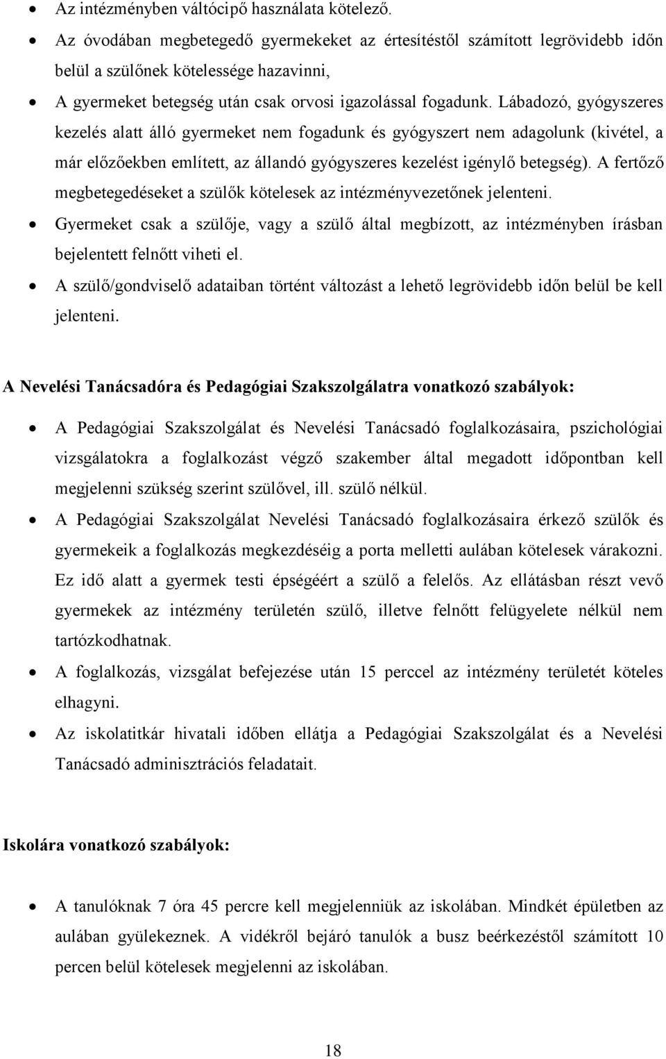 Lábadozó, gyógyszeres kezelés alatt álló gyermeket nem fogadunk és gyógyszert nem adagolunk (kivétel, a már előzőekben említett, az állandó gyógyszeres kezelést igénylő betegség).