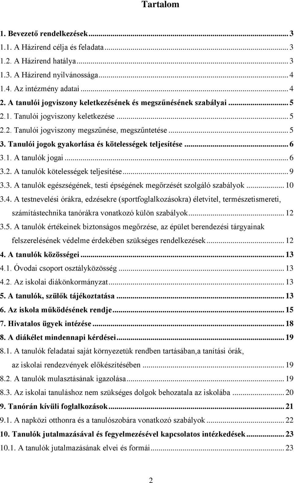 Tanulói jogok gyakorlása és kötelességek teljesítése... 6 3.1. A tanulók jogai... 6 3.2. A tanulók kötelességek teljesítése... 9 3.3. A tanulók egészségének, testi épségének megőrzését szolgáló szabályok.