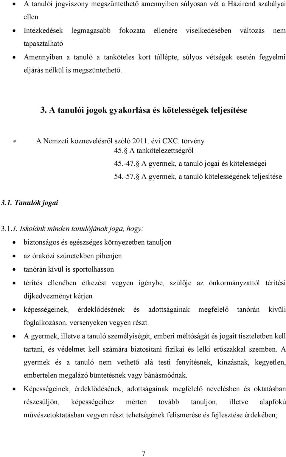 törvény 45. A tankötelezettségről 45.-47. A gyermek, a tanuló jogai és kötelességei 54.-57. A gyermek, a tanuló kötelességének teljesítése 3.1.