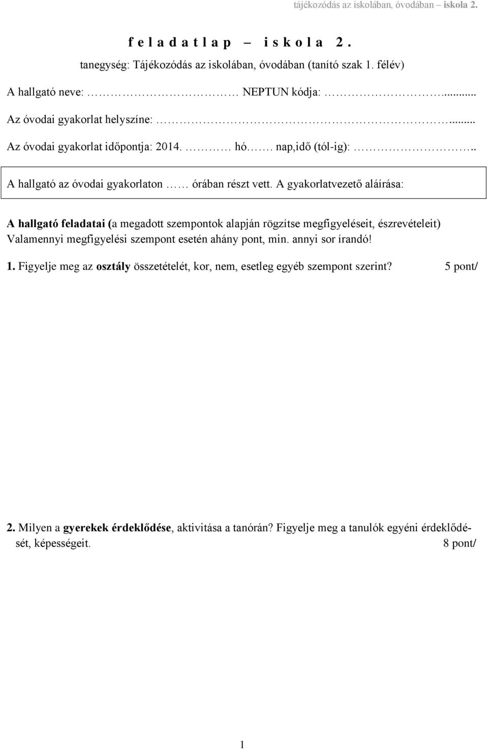 A gyakorlatvezető aláírása: A hallgató feladatai (a megadott szempontok alapján rögzítse megfigyeléseit, észrevételeit) Valamennyi megfigyelési szempont esetén ahány pont, min.