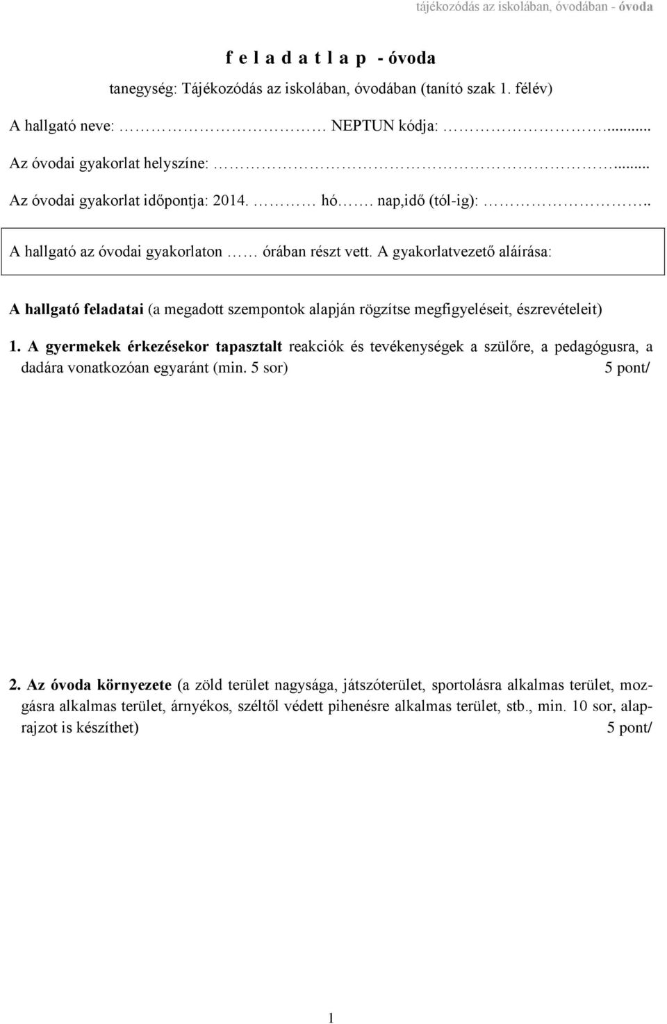 A gyakorlatvezető aláírása: A hallgató feladatai (a megadott szempontok alapján rögzítse megfigyeléseit, észrevételeit) 1.