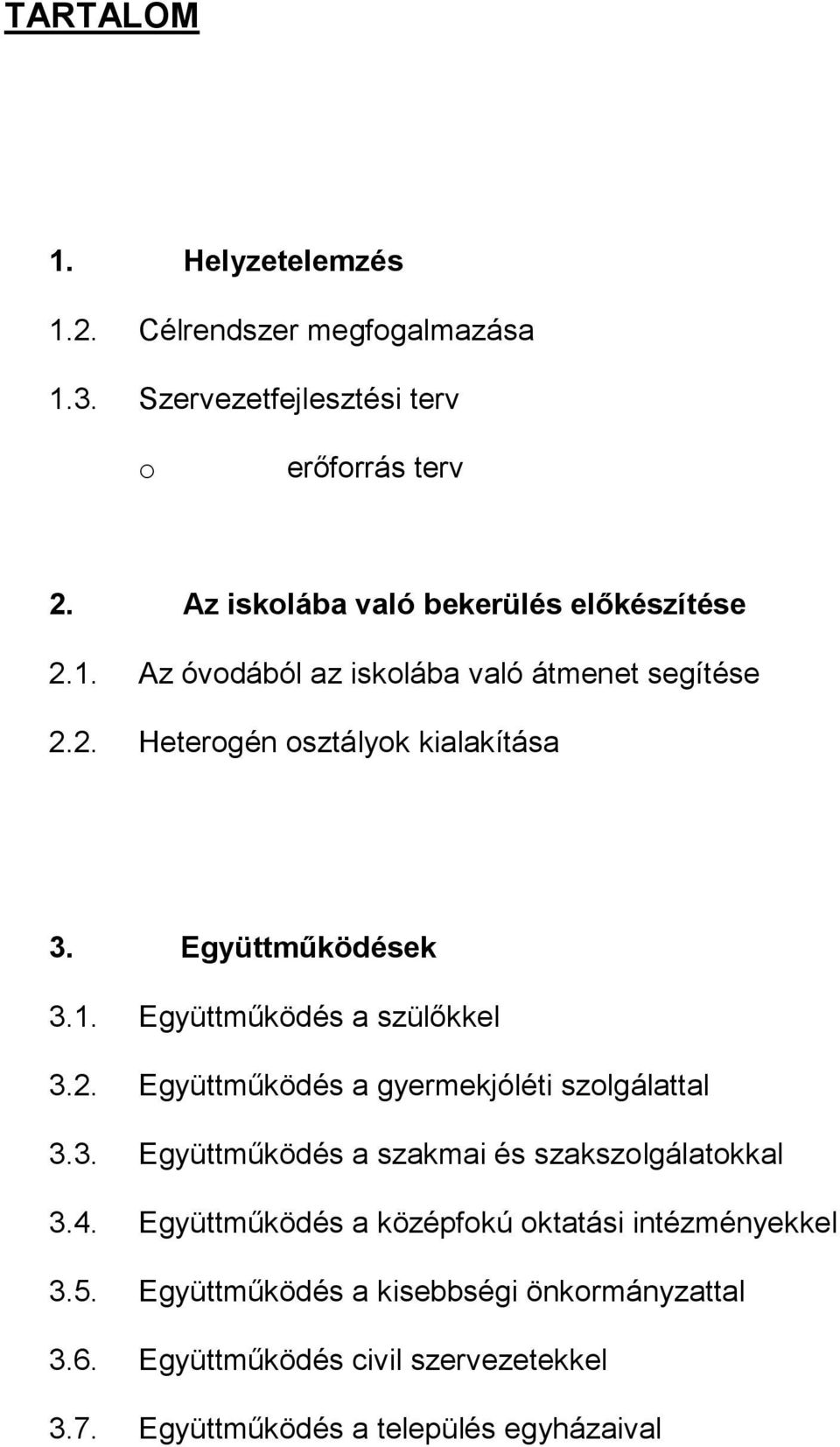 Együttműködések 3.1. Együttműködés a szülőkkel 3.2. Együttműködés a gyermekjóléti szolgálattal 3.3. Együttműködés a szakmai és szakszolgálatokkal 3.