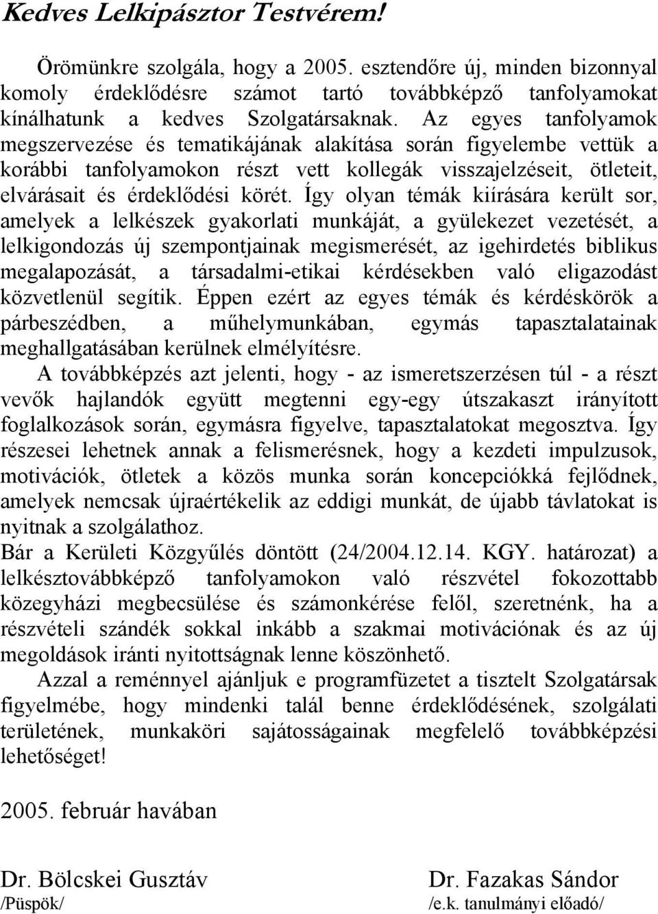 Így olyan témák kiírására került sor, amelyek a lelkészek gyakorlati munkáját, a gyülekezet vezetését, a lelkigondozás új szempontjainak megismerését, az igehirdetés biblikus megalapozását, a