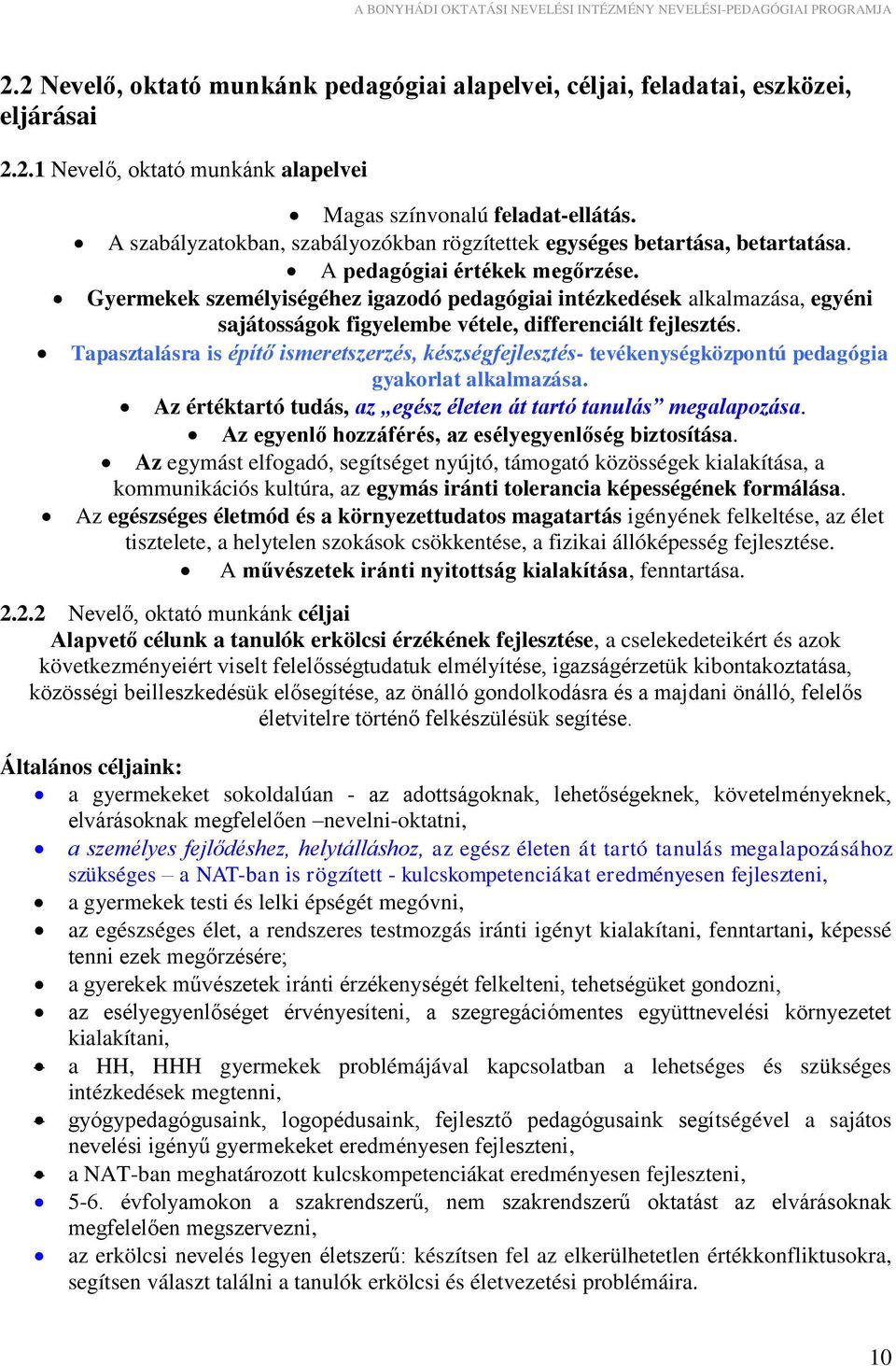 Gyermekek személyiségéhez igazodó pedagógiai intézkedések alkalmazása, egyéni sajátosságok figyelembe vétele, differenciált fejlesztés.