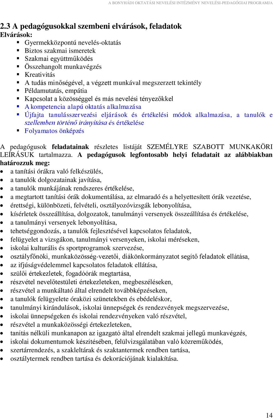 értékelési módok alkalmazása, a tanulók e szellemben történő irányítása és értékelése Folyamatos önképzés A pedagógusok feladatainak részletes listáját SZEMÉLYRE SZABOTT MUNKAKÖRI LEÍRÁSUK