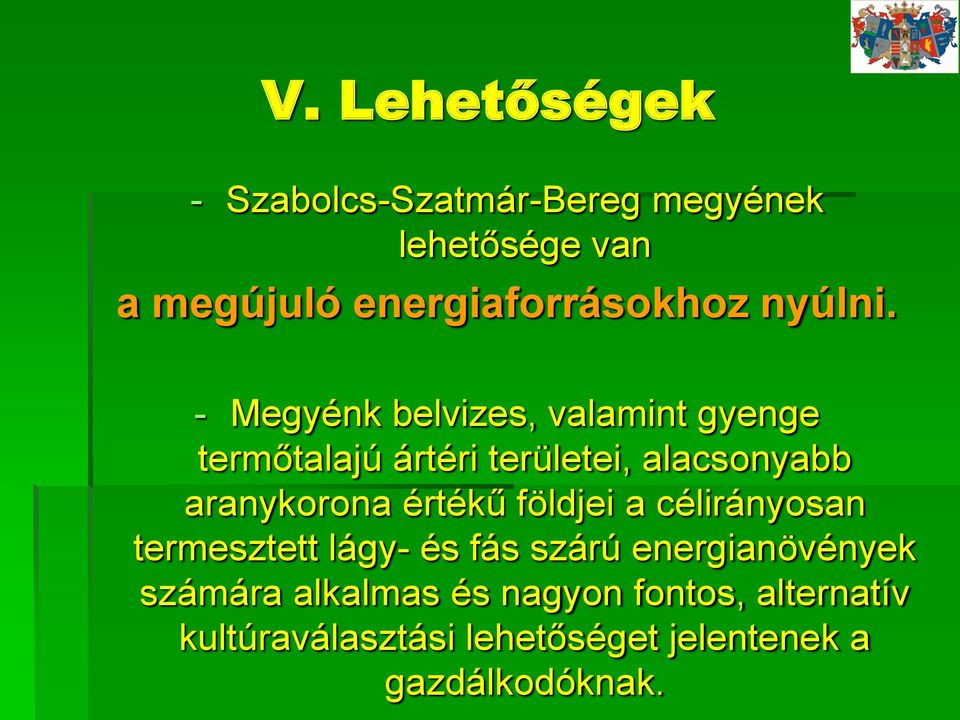 - Megyénk belvizes, valamint gyenge termőtalajú ártéri területei, alacsonyabb aranykorona