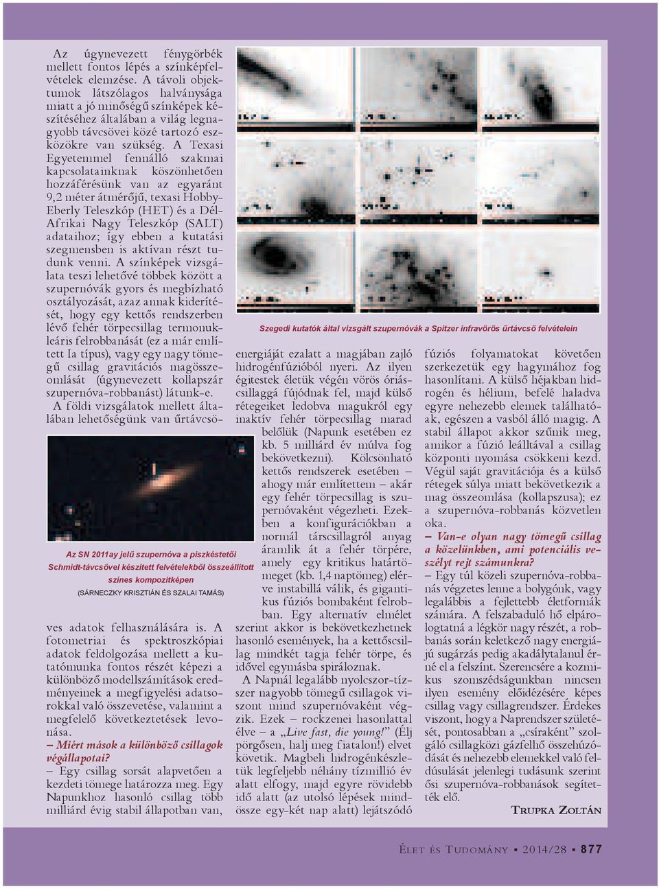 A Texasi Egyetemmel fennálló szakmai Az SN 2011ay jel szupernóva a piszkéstet i Schmidt-távcs vel készített felvételekb l összeállított színes kompozitképen (SÁRNECZKY KRISZTIÁN ÉS SZALAI TAMÁS)