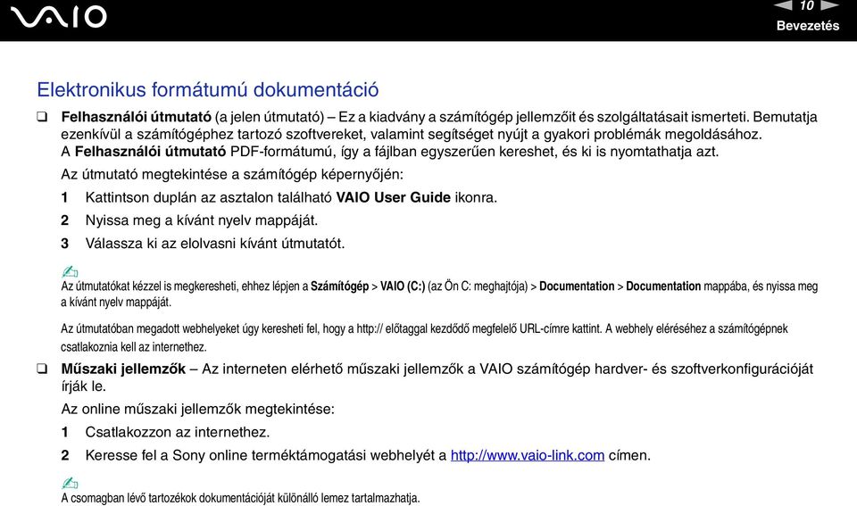 A Felhasználói útmutató PDF-formátumú, így a fájlban egyszerűen kereshet, és ki is nyomtathatja azt.