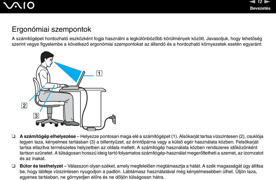 számítógépet (1). Alsókarját tartsa vízszintesen (2), csuklója legyen laza, kényelmes tartásban (3) a billentyűzet, az érintőpárna vagy a külső egér használata közben.