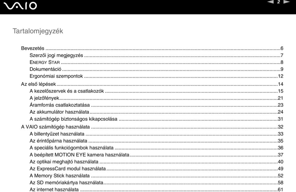 ..31 A VAIO számítógép használata...32 A billentyűzet használata...33 Az érintőpárna használata...35 A speciális funkciógombok használata.