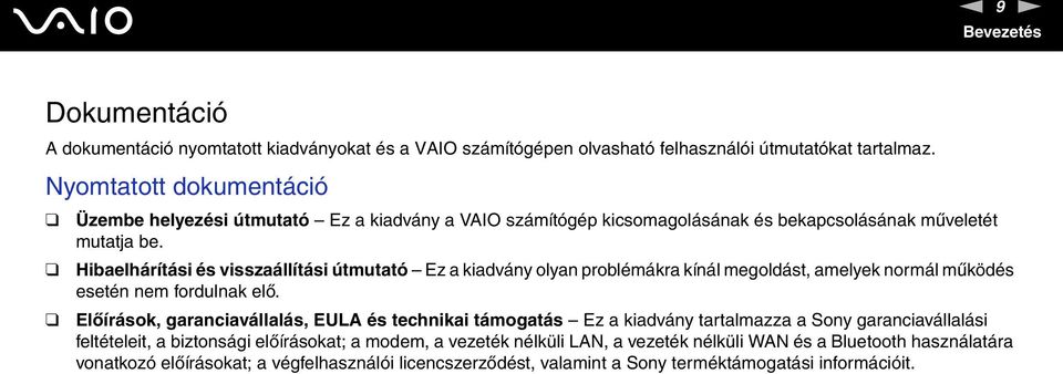 Hibaelhárítási és visszaállítási útmutató Ez a kiadvány olyan problémákra kínál megoldást, amelyek normál működés esetén nem fordulnak elő.