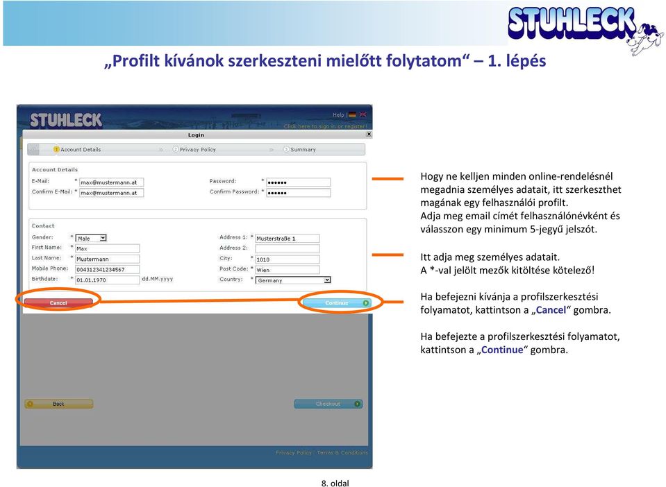 profilt. Adja meg email címét felhasználónévként és válasszon egy minimum 5-jegyű jelszót. Itt adja meg személyes adatait.