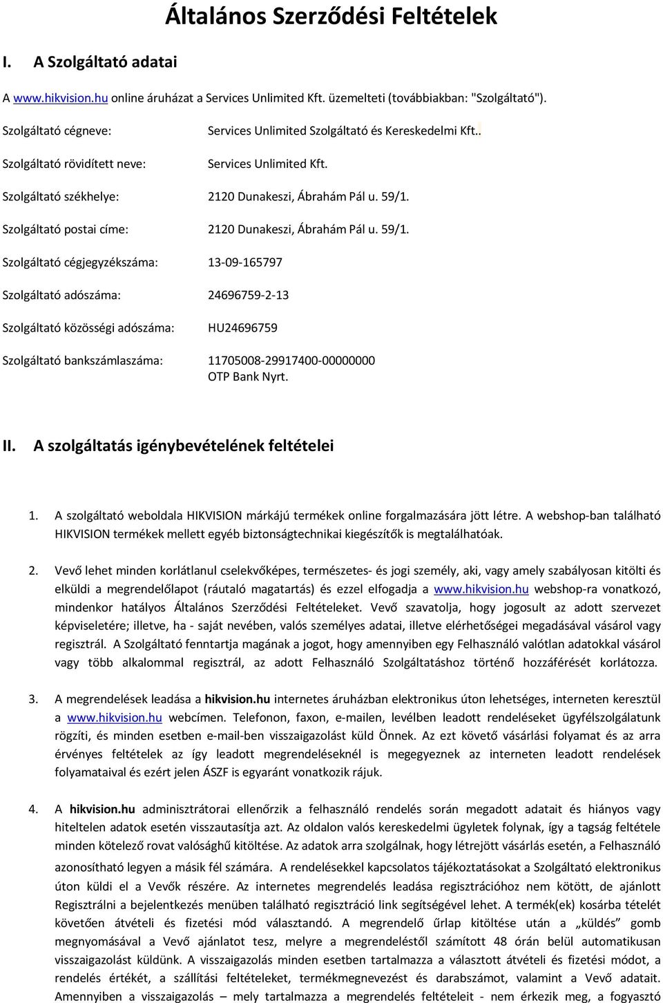 Szolgáltató postai címe: 2120 Dunakeszi, Ábrahám Pál u. 59/1.